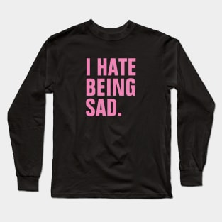 I Hate Being Sad - Pink Text Long Sleeve T-Shirt